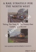 Book cover of A Rail Strategy for the North West by The Railway Development Society